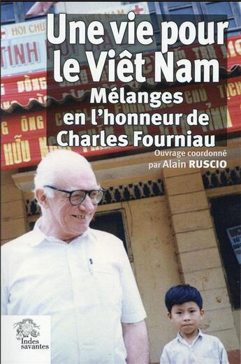 Couverture du livre « Une vie pour le vietnam - melanges en l'honneur de charles fourniau » de Les Indes Savantes aux éditions Les Indes Savantes