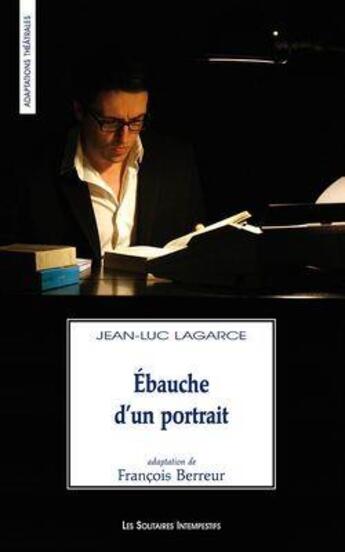 Couverture du livre « Ébauche d'un portrait » de Jean-Luc Lagarce aux éditions Solitaires Intempestifs