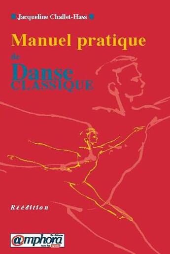 Couverture du livre « Manuel Pratique De La Danse Classique » de Jacqueline Challet-Hass aux éditions Amphora