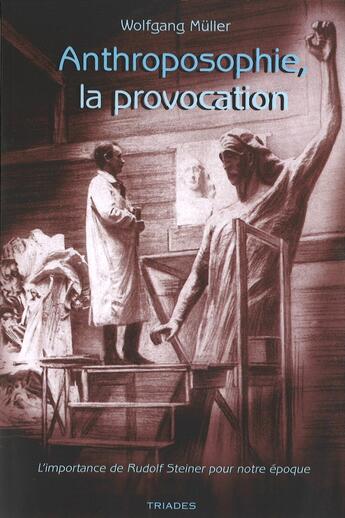 Couverture du livre « Anthroposophie, la provocation : l'importance de Rudolf Steiner pour notre époque » de Wolfgang Muller aux éditions Triades