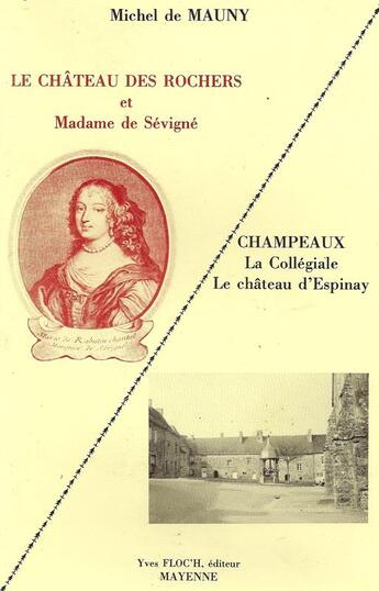 Couverture du livre « Le château des rochers et Madame de Sévigné - Champeaux » de Michel De Mauny aux éditions Regionales De L'ouest