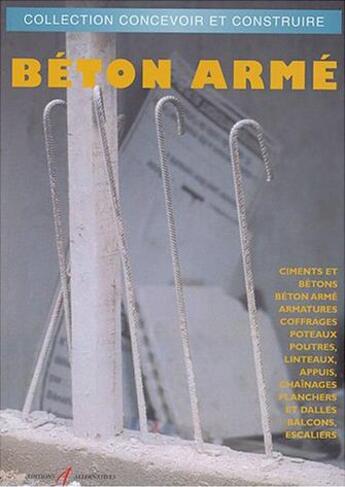 Couverture du livre « Beton arme - armatures, coffrages, poteaux, poutres, planchers, balcons, escaliers » de Michel Matana aux éditions Alternatives