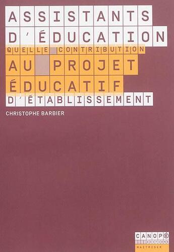 Couverture du livre « Assistant d'éducation ; quelle contribution au projet éducatif d'établissement? » de Christophe Barbier aux éditions Reseau Canope