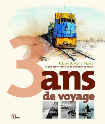 Couverture du livre « 3 ans de voyages ; 25 pays par voie terrestre en histoires et en images » de Marca/Marca aux éditions La Martiniere
