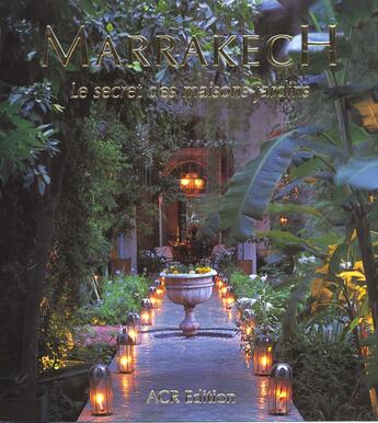 Couverture du livre « Marrakech, secret des maisons jardin » de Quentin Wilbaux aux éditions Acr