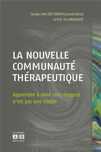 Couverture du livre « La nouvelle communauté thérapeutique » de Georges Van Der Straten et Eric Broekaert aux éditions Academia