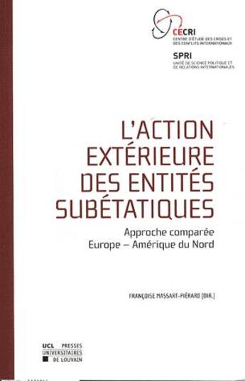 Couverture du livre « L'action extérieure des entités subétatiques ; approche comparée, Europe-Amérique du nord » de Massart Pierard F aux éditions Pu De Louvain