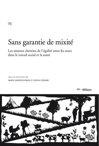 Couverture du livre « Sans garantie de mixité ; les sinueux chemins de l'égalité des sexes dans le travail social et la santé » de Sophie Rodari et Marie Anderfuhren aux éditions Ies