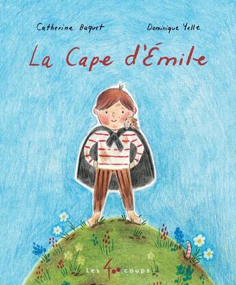 Couverture du livre « La cape d'Emile » de Catherine Buquet et Dominique Yelle aux éditions 400 Coups