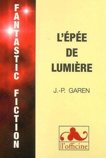 Couverture du livre « L'épée de lumière » de J.-P. Garen aux éditions L'officine