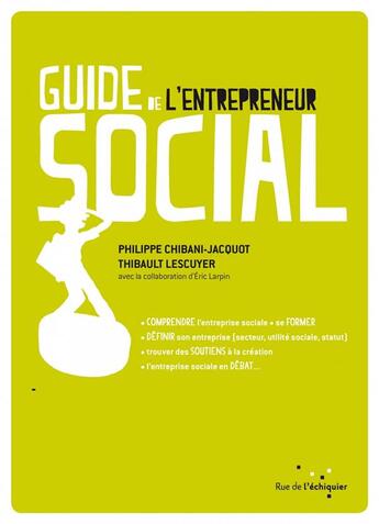 Couverture du livre « Guide de l'entrepreneur social » de Eric Larpin et Thierry Sibieude et Philippe Chibani-Jacquot aux éditions Rue De L'echiquier