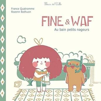 Couverture du livre « Fine & Waf ; au bain petits nageurs » de France Quatromme et Rozenn Bothon aux éditions Fleur De Ville