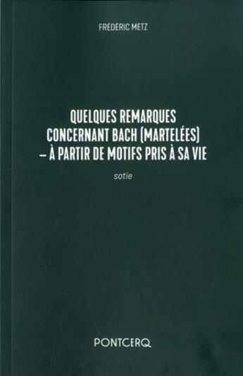 Couverture du livre « Quelques remarques concernant Bach (martelées) ; à partir de motifs pris à sa vie » de Frédéric Metz aux éditions Pontcerq