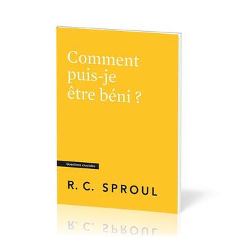 Couverture du livre « Comment puis-je être béni ? : [Questions cruciales] » de Robert C. Sproul aux éditions Publications Chretiennes