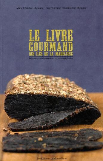 Couverture du livre « Le livre gourmand des îles de la Madeleine ; découvertes du terroire et recettes originales » de Marie-Christine Rheaume et Dominique Rheaume et Olivier Clement aux éditions Ulysse