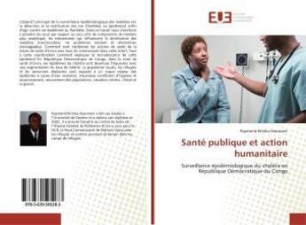 Couverture du livre « Santé publique et action humanitaire : Surveillance épidémiologique du choléra en République Démocratique du Congo » de Raymond Kimika Assumani aux éditions Editions Universitaires Europeennes