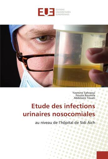 Couverture du livre « Etude des infections urinaires nosocomiales » de Sahraoui Yasmine aux éditions Editions Universitaires Europeennes