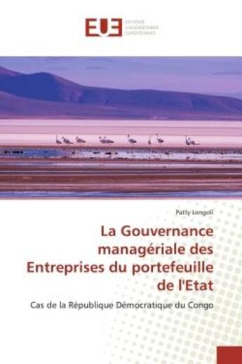 Couverture du livre « La Gouvernance managériale des Entreprises du portefeuille de l'Etat : Cas de la République Démocratique du Congo » de Patty Longoli aux éditions Editions Universitaires Europeennes