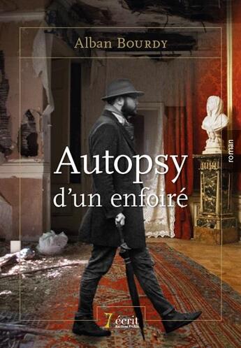 Couverture du livre « Autopsy d'un enfoire » de Alban Bourdy aux éditions 7 Ecrit