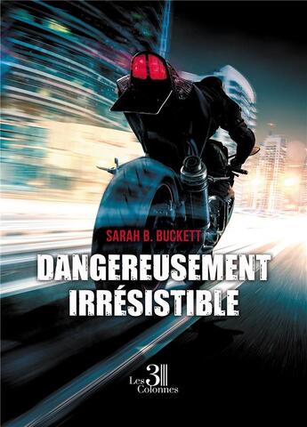 Couverture du livre « Dangereusement irrésistible » de Sarah B. Buckett aux éditions Les Trois Colonnes