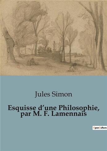 Couverture du livre « Esquisse d'une Philosophie, par M. F. Lamennais » de Jules Simon aux éditions Shs Editions