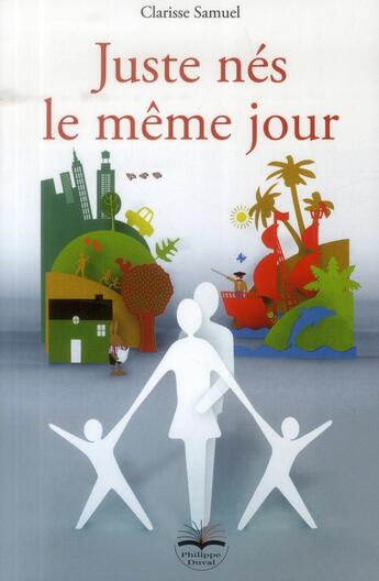 Couverture du livre « Juste nés le même jour ; comment une mère est sortie de l'apocalypse ? » de Clarisse Samuel aux éditions Philippe Duval