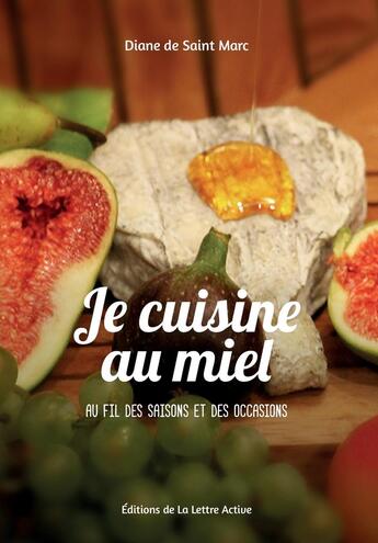 Couverture du livre « Je cuisine au miel au fil des saisons et des occasions » de Diane De Saint-Marc aux éditions La Lettre Active