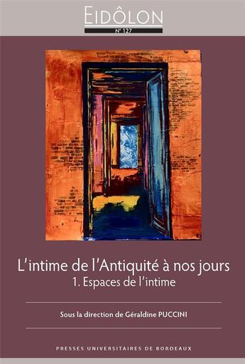 Couverture du livre « L'intime de l'antiquite a nos jours - 1. espaces de l'intime » de Geraldine Puccini aux éditions Pu De Bordeaux