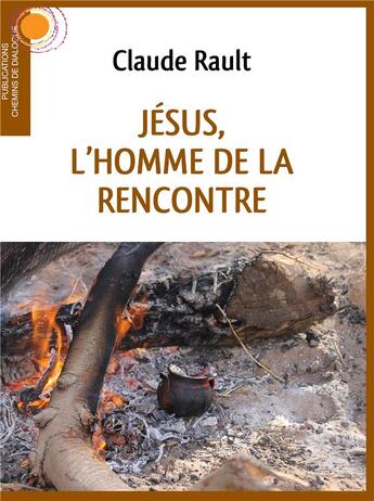 Couverture du livre « Jésus, l'homme de la rencontre » de Claude Rault aux éditions Chemins De Dialogue