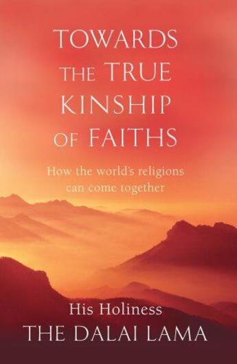 Couverture du livre « Towards the true kinship of faiths - how the world's religions can come together » de Dalai-Lama aux éditions Abacus