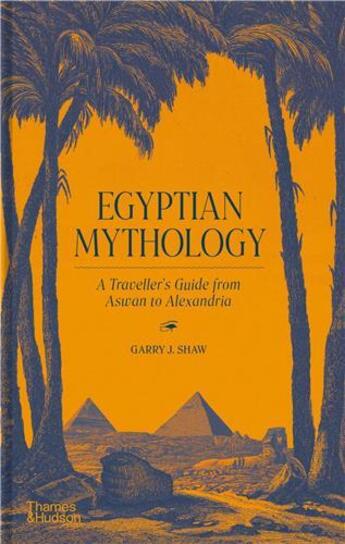 Couverture du livre « Egyptian mythology : a traveller's guide from Aswan to Alexandria » de Garry J. Shaw aux éditions Thames & Hudson