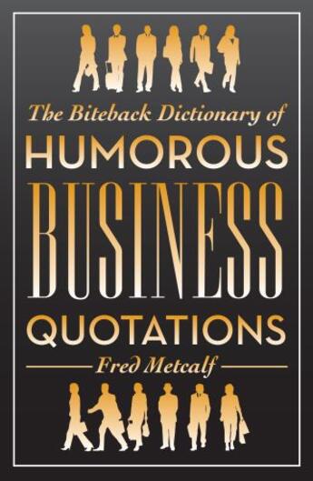 Couverture du livre « The Biteback Dictionary of Humorous Business Quotations » de Metcalf Fred aux éditions Biteback Publishing