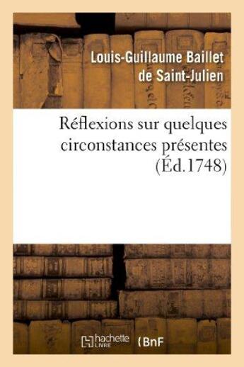 Couverture du livre « Reflexions sur quelques circonstances presentes. - contenant deux lettres sur l'exposition des table » de Baillet De Saint-Jul aux éditions Hachette Bnf