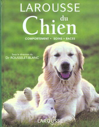 Couverture du livre « Le Larousse Du Chien » de Pierre Rousselet-Blanc aux éditions Larousse