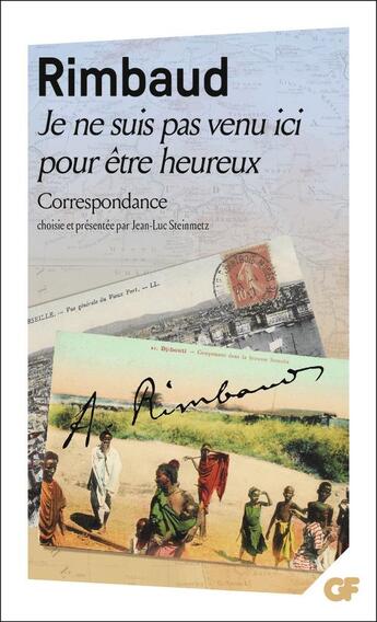 Couverture du livre « Je ne suis pas venu ici pour être heureux ; correspondance » de Arthur Rimbaud aux éditions Flammarion