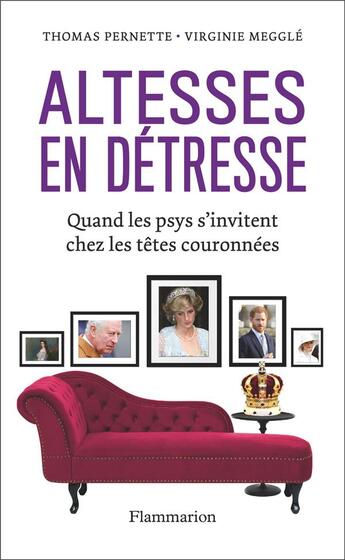 Couverture du livre « Altesses en détresse : quand les psys s'invitent chez les têtes couronnees » de Virginie Megglé et Thomas Pernette aux éditions Flammarion