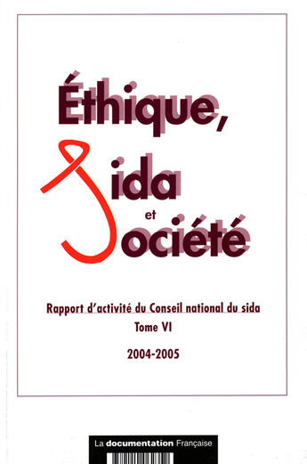 Couverture du livre « Éthique, sida et société ; rapport d'activité du conseil national du sida t.6 ; 2004-2005 » de  aux éditions Documentation Francaise