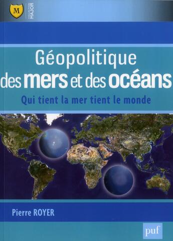 Couverture du livre « Géopolitique des mers et des océans ; qui tient la mer tient le monde » de Pierre Royer aux éditions Belin Education