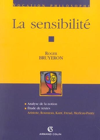 Couverture du livre « La sensibilite - aristote, rousseau, kant, freud, merleau-ponty » de Roger Bruyeron aux éditions Armand Colin