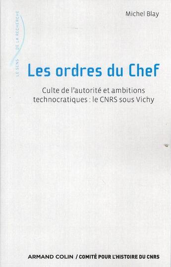 Couverture du livre « Les ordres du chef ; culte de l'autorité et ambitions technocratiques ; le CNRS sous Vichy » de Michel Blay aux éditions Armand Colin