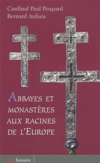 Couverture du livre « Abbayes et monastères aux racines de l'Europe » de Paul Poupard aux éditions Cerf