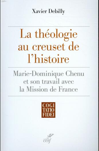 Couverture du livre « La théologie au creuset de l'histoire » de Xavier Debilly aux éditions Cerf