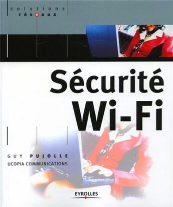 Couverture du livre « Sécurité Wi-Fi » de Guy Pujolle aux éditions Eyrolles