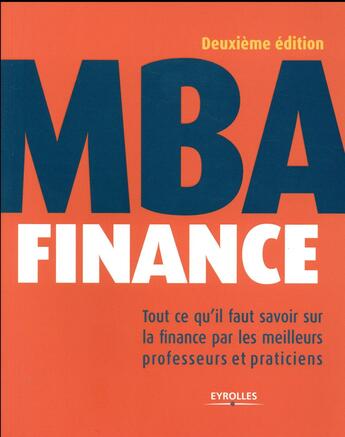 Couverture du livre « MBA finance ; tout ce qu'il faut savoir sur la finance par les meilleurs professeurs et praticiens (2e édition) » de  aux éditions Eyrolles