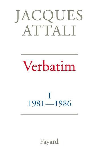 Couverture du livre « Verbatim Tome 1 ; 1981-1986 » de Jacques Attali aux éditions Fayard