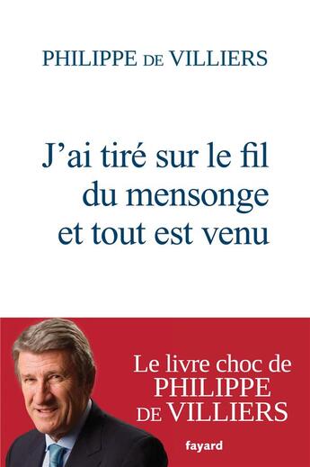 Couverture du livre « J'ai tiré sur le fil du mensonge et tout est venu » de Philippe De Villiers aux éditions Fayard