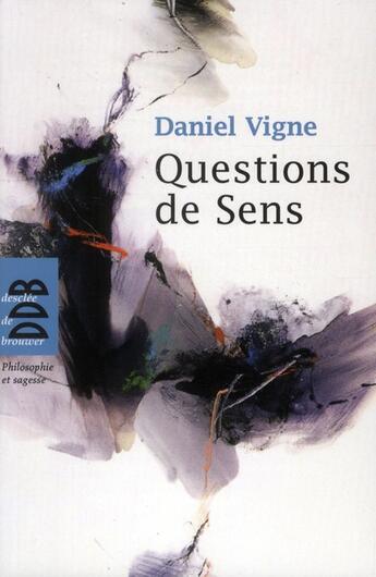 Couverture du livre « Questions de sens » de Daniel Vigne aux éditions Desclee De Brouwer