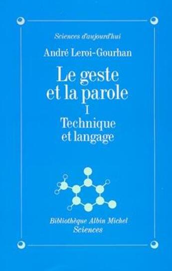 Couverture du livre « Le geste et la parole t.1 technique et langage » de Andre Leroi-Gourhan aux éditions Albin Michel