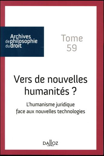 Couverture du livre « Archives de philosophie du droit Tome 59 : vers de nouvelles humanités ? l'humanisme juridique face aux nouvelles technologies » de Rene Seve aux éditions Dalloz