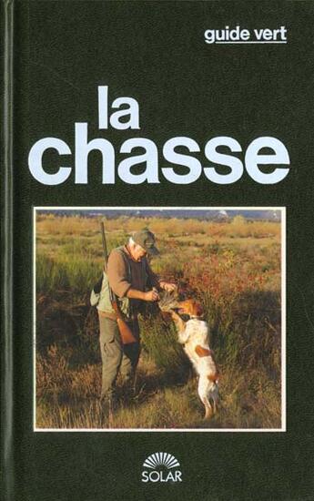 Couverture du livre « Guide Vert De La Chasse » de Jean-Claude Chantelat aux éditions Solar